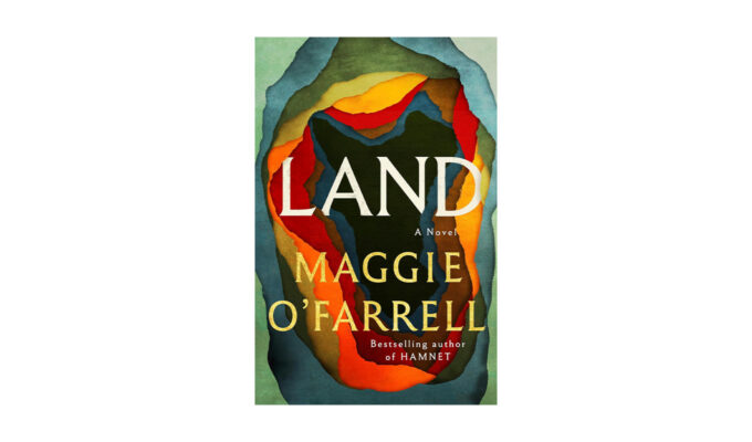 books to read this spring: land by maggie o'farrell
